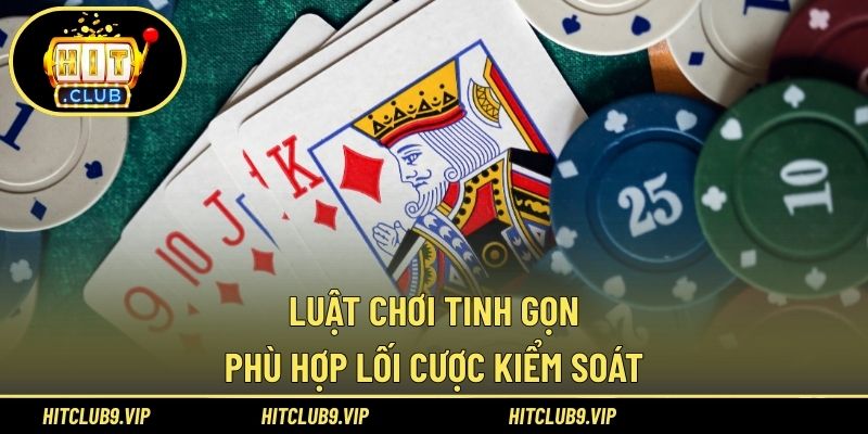 Luật chơi tinh gọn, phù hợp lối cược kiểm soát