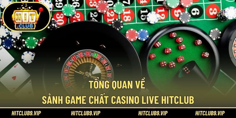 Tổng quan về sảnh game chất casino live HITCLUB