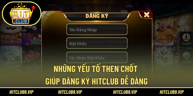 Những yếu tố then chốt giúp đăng ký HITCLUB dễ dàng