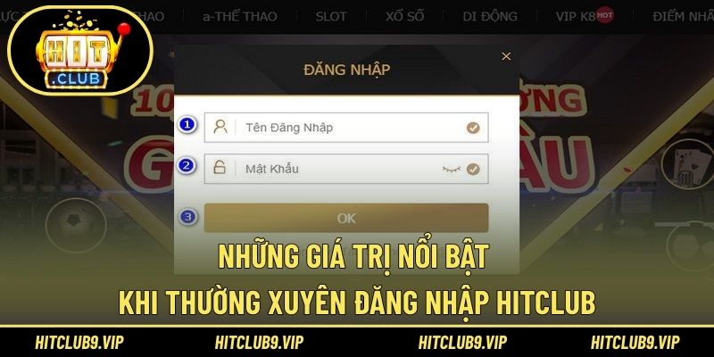 Những giá trị nổi bật khi thường xuyên đăng nhập HITCLUB