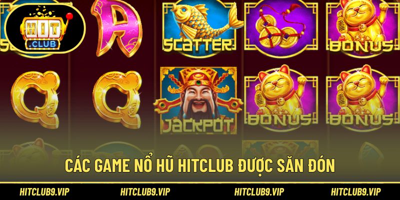 Danh sách game nổ hũ HITCLUB được nhiều hội viên quan tâm