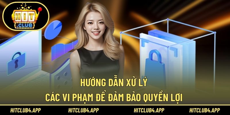 Hướng dẫn xử lý các vi phạm để đảm bảo quyền lợi 
