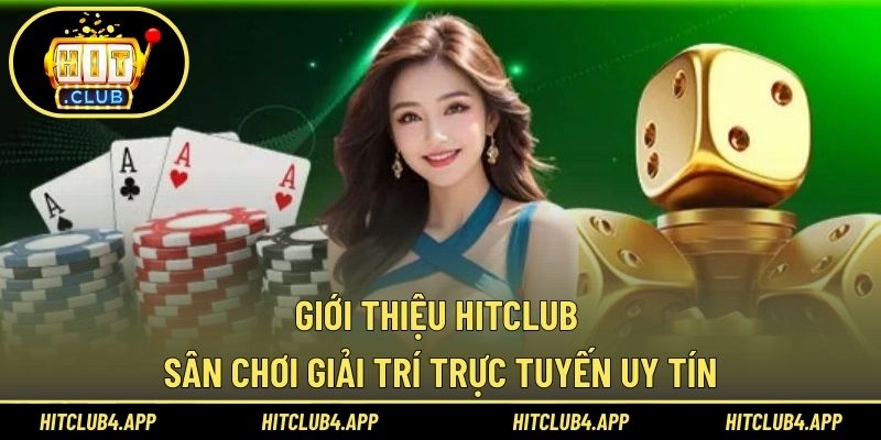 Giới thiệu HITCLUB sân chơi giải trí trực tuyến uy tín