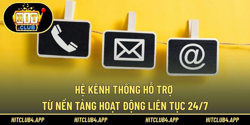 Hệ kênh thống hỗ trợ từ nền tảng hoạt động liên tục 24/7