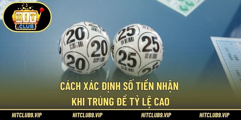 Cách xác định số tiền nhận khi trúng đề tỷ lệ cao