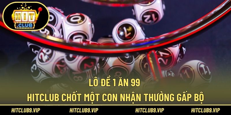 Lô đề 1 ăn 99