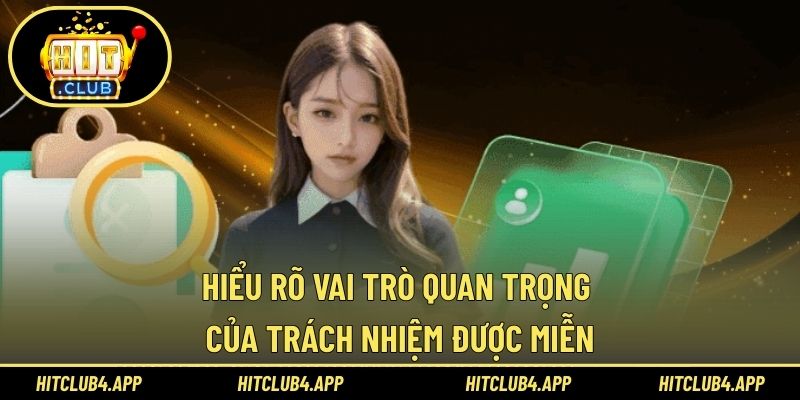 Hiểu rõ vai trò quan trọng của trách nhiệm được miễn