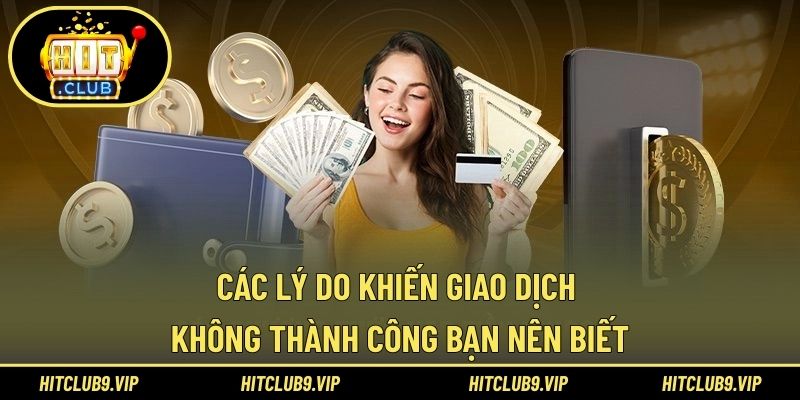 Các lý do khiến giao dịch không thành công bạn nên biết