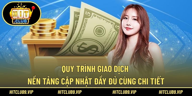 Quy trình giao dịch nền tảng cập nhật đầy đủ cùng chi tiết