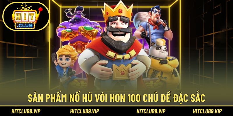 Sản phẩm Nổ Hũ với hơn 100 chủ đề đặc sắc