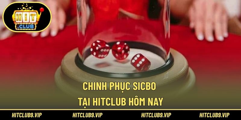 Chinh phục Sicbo tại HITCLUB hôm nay