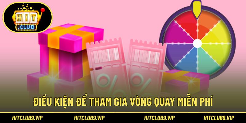 Yêu cầu cơ bản để tham gia vòng quay miễn phí
